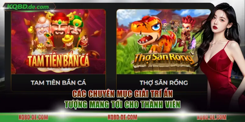 Các chuyên mục giải trí ấn tượng mang tới cho thành viên
