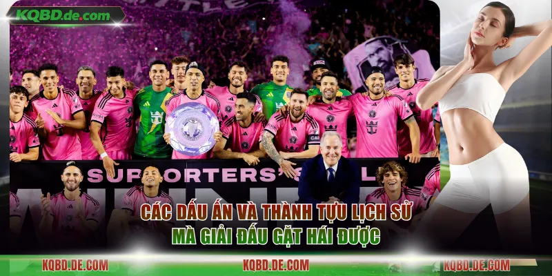 Các dấu ấn và thành tựu lịch sử mà giải đấu gặt hái được