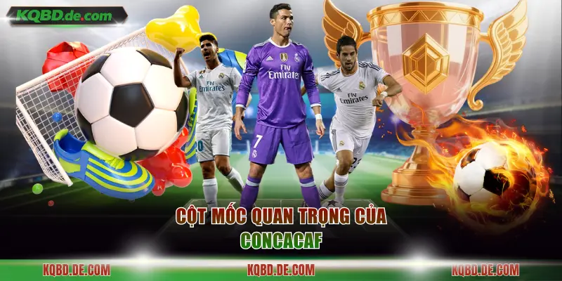 Cột mốc quan trọng của CONCACAF