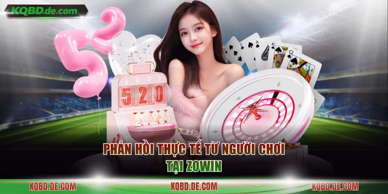 Phản hồi thực tế từ người chơi tại Zowin