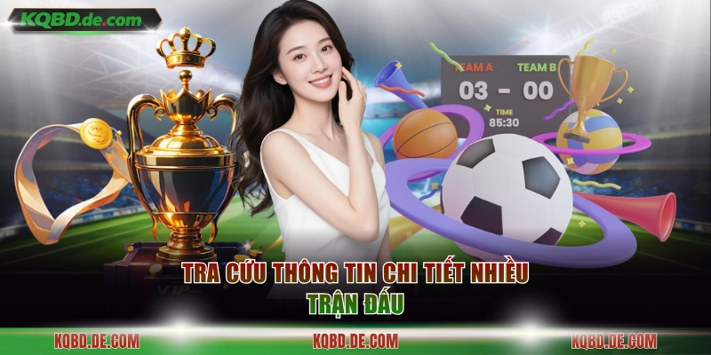 Tra cứu thông tin chi tiết nhiều trận đấu